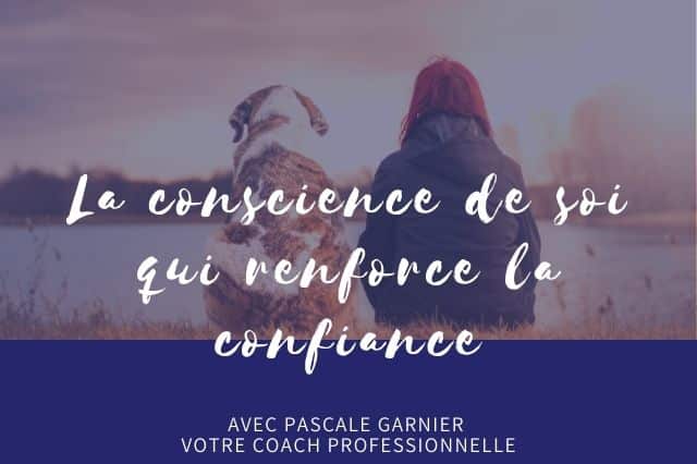 La conscience de soi qui renforce votre confiance.