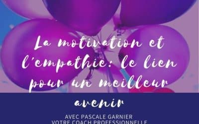 La motivation et l’empathie : le lien pour un meilleur avenir.