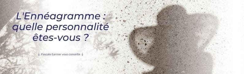 Découvrez quelle personnalité vous êtes grâce à la compréhension de l'Ennéagramme de votre coach Pascale Garnier.