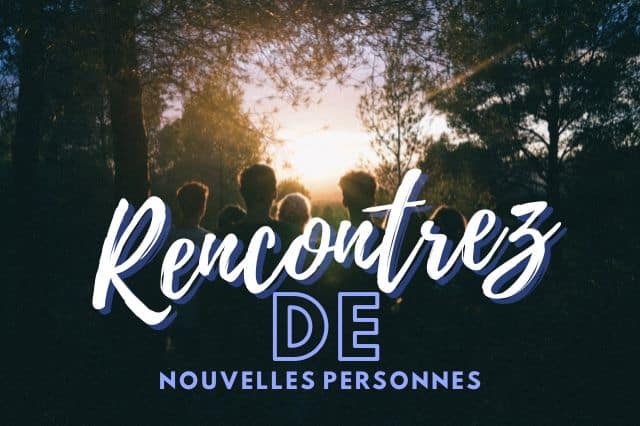 Rencontrez de nouvelles personnes