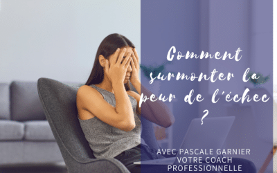 Comment surmonter la peur de l’échec ?