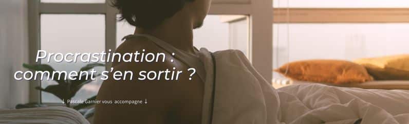 Vous voulez arrêter de procrastiner et vous consacrer à vos projets ? Votre coach Pascale Garnier vous accompagne !