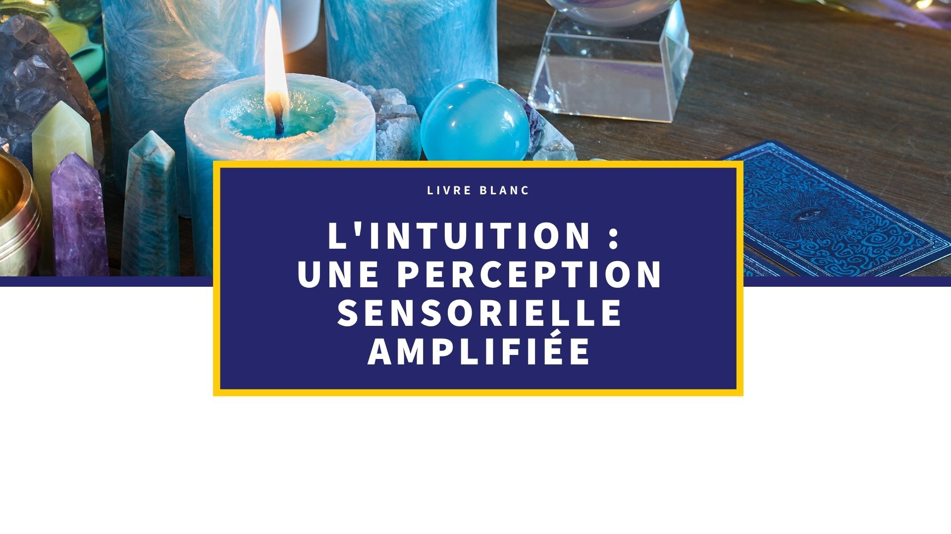 L’intuition, une perception sensorielle amplifiée